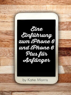 cover image of Eine Einführung zum iPhone 6 und iPhone 6 Plus für Anfänger (Oder iPhone 4s, iPhone 5, iPhone 5c, iPhone 5s mit iOS 8)